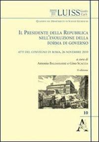 Il presidente della Repubblica nell'evoluzione della forma di governo. Atti del Convegno (Roma, 26 novembre 2010) - Antonio Baldassare,Gino Scaccia - copertina