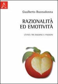 Razionalità ed emotività. L'etica tra ragione e passioni - Gualberto Buonadonna - copertina