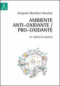 Ambiente antioxidante/pro-oxidante. Su impacto medico. Ediz. spagnola - Gregorio Martínez Sanchez - copertina