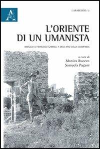 L' Oriente di un umanista. Omaggio a Francesco Gabrieli a dieci anni dalla scomparsa - copertina