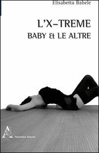 L' X-treme. Baby & le altre - Elisabetta Babele - copertina