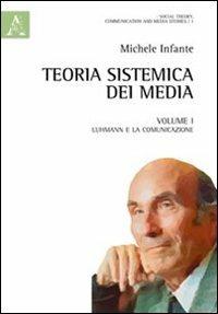 Teoria sistemica dei media. Vol. 1: Luhmann e la comunicazione. - Michele Infante - copertina