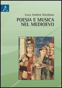 Poesia e musica nel medioevo. Viaggio agli albori del repertorio europeo - Luca A. Giordano - copertina