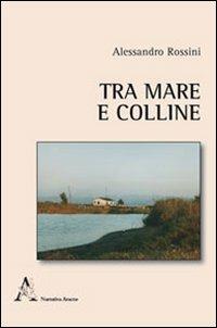 Tra mare e colline - Alessandro Rossini - copertina