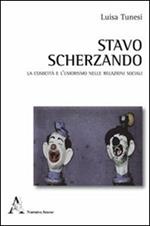 Stavo scherzando. La comicità e l'umorismo nelle relazioni sociali