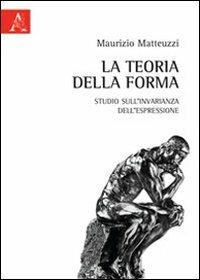 La teoria della forma. Studio sull'invarianza dell'espressione - Maurizio Matteuzzi - copertina