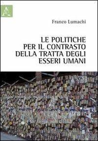 Le politiche per il contrasto della tratta degli esseri umani - Franco Lumachi - copertina
