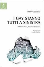 I gay stanno tutti a sinistra. Omosessualità, politica e società