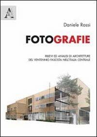 FotoGrafie. Rilievi ed analisi di architetture del ventennio fascista nell'Italia centrale - Daniele Rossi - copertina