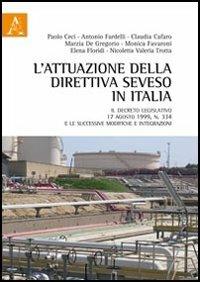 L'attuazione della direttiva Seveso in Italia. Il decreto legislativo 17 agosto 1999, n. 334 e le successive modifiche e integrazioni - Claudia Cafaro,Paolo Ceci,Marzia De Gregorio - copertina