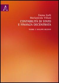 Contabilità di Stato e finanza decentrata. Teorie e sviluppi recenti - Emma Galli,Marianicola Villani - copertina