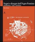 Segni e disegni dell'Agro Pontino. Architettura, città, territorio