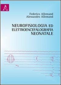 Neurofisiologia ed elettroencefalografia neonatale - Federico Allemand,Alessandro Allemand - copertina