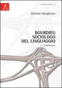 Bourdieu sociologo del linguaggio. Vol. 1: I fondamenti - Alfredo Givigliano - copertina