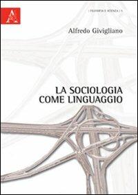 La sociologia come linguaggio - Alfredo Givigliano - copertina