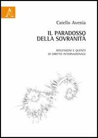 Il paradosso della sovranità. Riflessioni e quesiti di diritto internazionale - Catello Avenia - copertina