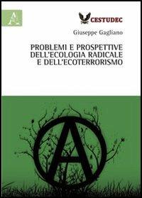 Problemi e prospettive dell'ecologia radicale e dell'ecoterrorismo - Giuseppe Gagliano - copertina