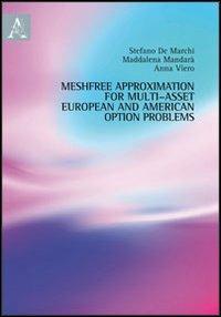 Meshfree approximation for multi-asset european and american option problems. Ediz. italiana e inglese - Stefano De Marchi,Maddalena Mandarà,Anna Viero - copertina