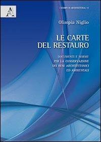 Le carte del restauro. Documenti e norme per la conservazione dei beni architettonici ed ambientali - Olimpia Niglio - copertina