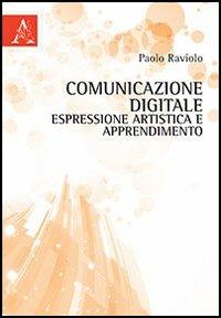 Comunicazione digitale, espressione artistica e apprendimento - Paolo Raviolo - copertina