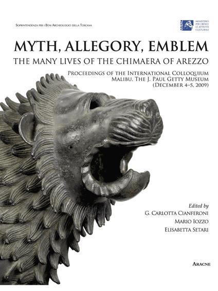 Myth, allegory, emblem: the many lives of the Chimaera of Arezzo. Proceedings of the international Colloquium (Malibu, 4-5 december 2009). Ediz. italiana - copertina