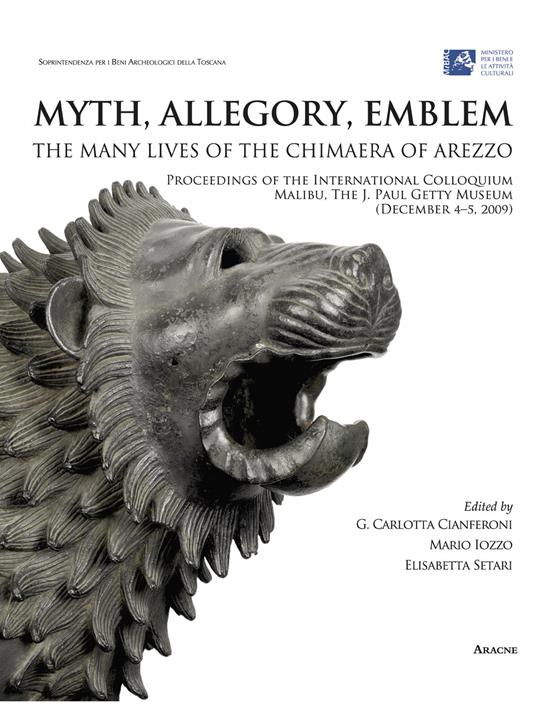 Myth, allegory, emblem: the many lives of the Chimaera of Arezzo. Proceedings of the international Colloquium (Malibu, 4-5 december 2009). Ediz. italiana - copertina