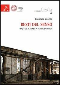 Resti del senso. Ripensare il mondo a partire dai rifiuti - Gianluca Cuozzo - copertina