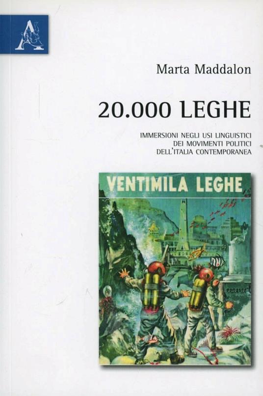 20.000 leghe. Immersione negli usi linguistici dei movimenti politici dell'Italia contemporanea - Marta Maddalon - copertina
