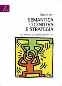 Semantica cognitiva e strategia. Un approccio alla razionalità limitata - Elena Bonel - copertina