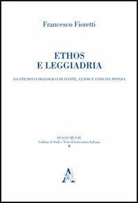 Ethos e leggiadria. Lo Stilnovo dialogico di Dante, Guido e Cino da Pistoia - Francesco Fioretti - copertina