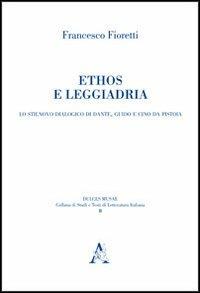Ethos e leggiadria. Lo Stilnovo dialogico di Dante, Guido e Cino da Pistoia - Francesco Fioretti - copertina