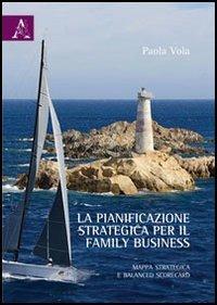 La pianificazione strategica per il family business. Mappa strategica e balanced scorecard - Paola Vola - copertina