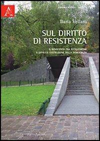 Sul diritto di resistenza. Il Novecento tra totalitarismi e difficile costruzione della democrazia - Ilaria Vellani - copertina