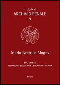 Sul limite. Testamento biologico e decisioni di fine vita - M. Beatrice Magro - copertina