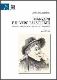 Manzoni e il vero falsificato. Saggio sui Promessi sposi e sulla poetica manzoniana - Giovanni Acerboni - copertina