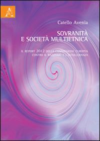 Sovranità e società multietnica. Il report 2012 della commissione Europea con il razzismo e l'intolleranza - Avenia Catello - copertina