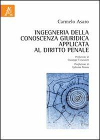 Ingegneria della conoscenza giuridica applicata al diritto penale - Carmelo Asaro - copertina