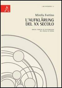 L'Aufklärung del XX secolo. Origini storiche ed epitemiologia del Circolo di Vienna - Mirella Fortino - copertina
