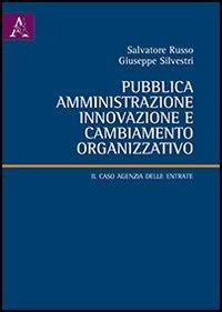 Pubblica amministrazione, innovazione e cambiamento organizzativo. Il caso Agenzia delle entrate - Salvatore Russo,Giuseppe Silvestri - copertina