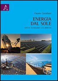 Energia dal sole. Aspetti tecnologici e di mercato - Fausto Cavallaro - copertina