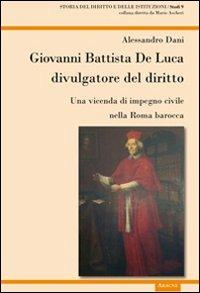 Giovanni Battista De Luca divulgatore del diritto. Una vicenda di impegno civile della Roma barocca - Alessandro Dani - copertina