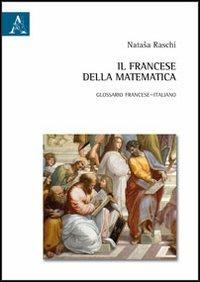 Il francese della matematica. Glossario francese-italiano - Nataša Raschi - copertina