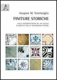 Finiture storiche. Dalle sperimentazioni del XIX secolo ai brevetti per le decorazioni interne - Gaspare Massimo Ventimiglia - copertina