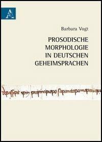 Prosodische Morphologie in Deutschen Geheimsprachen - Barbara Vogt - copertina