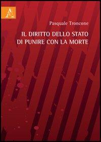 Il diritto dello Stato di punire con la morte - Pasquale Troncone - copertina