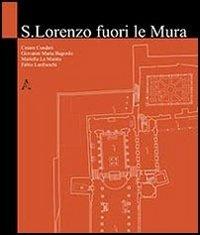 San Lorenzo fuori le mura. Ediz. illustrata - Cesare Cundari,Giovanni M. Bagordo,Mariella La Mantia - copertina