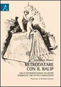 Retrodatare con il RALIP. Mille retrodatazioni da opere narrative tra Otto e Novecento - Gianluca Biasci - copertina