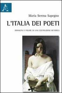L'Italia dei poeti. Immagini e figure di una costruzione retorica - Maria Serena Sapegno - copertina