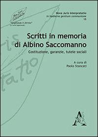 Scritti in memoria di Albino Saccomanno. Costituzione, garanzie, tutele sociali - Luca Albino,Carlo Amirante,Caterina Aquino - copertina