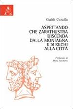 Aspettando che Zarathustra discenda dalla montagna e si rechi alla città